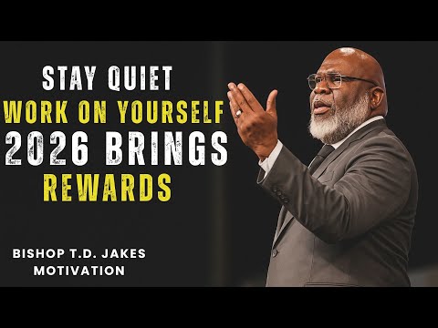 Stay Quiet, Work on Yourself — 2026 Brings Rewards | Trust God’s Timing | TD Jakes