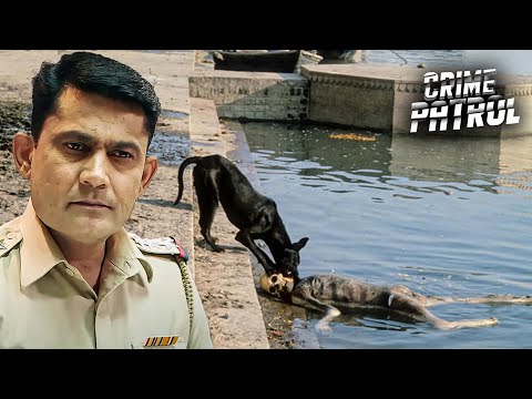 नदी किनारे कुत्ते ने दिखाई लाश | Crime Patrol True Story | Full Episode 2025