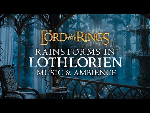 Lord of the Rings | Lothlorien Rainstorms, Peaceful Music & Night Ambience