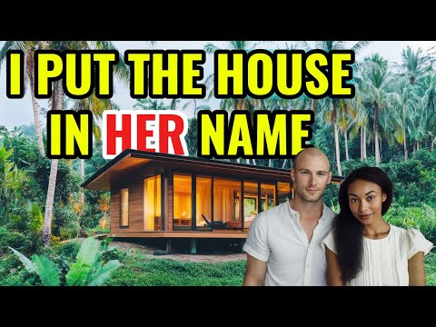 I Put the House in My Filipina Partner’s Name — The Truth