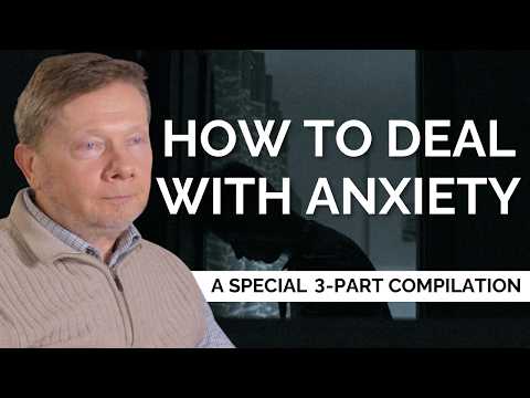How To Deal With Anxiety | A Special 3-Part Compilation from Eckhart Tolle