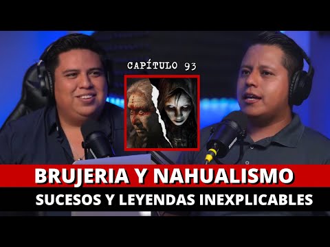 93 | BRUJERÍA Y NAHUALISMO, Sucesos y leyendas inexplicables