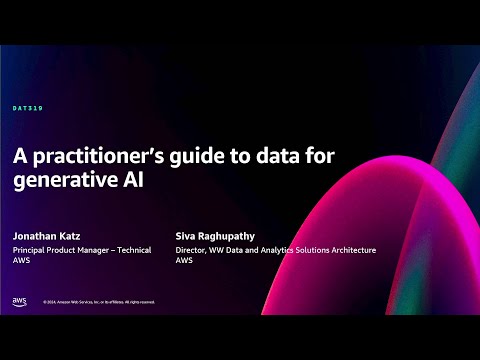 AWS re:Invent 2024 - A practitioner’s guide to data for generative AI (DAT319)