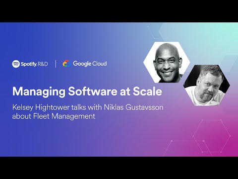 Managing Software at Scale: Kelsey Hightower talks with Niklas Gustavsson about Fleet Management