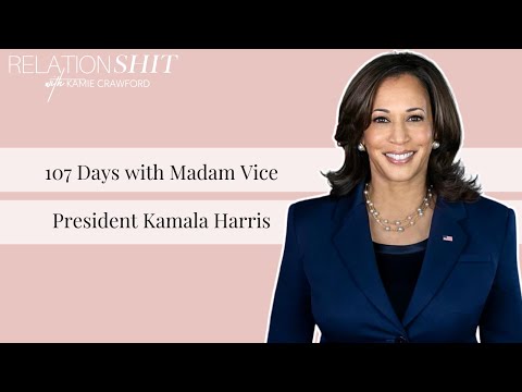 107 Days with Madam Vice President Kamala Harris | Relationsh*t Podcast with Kamie Crawford