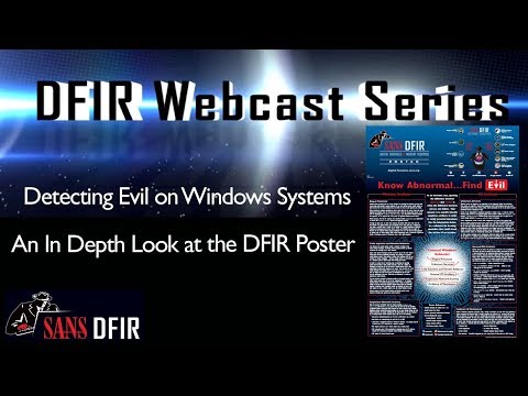 SANS DFIR Webcast - Detecting Evil on Windows Systems - An In Depth Look at the DFIR Poster