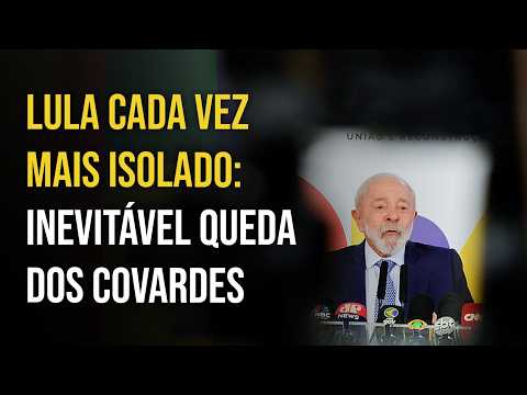 LULA INCREASINGLY ISOLATED: INEVITABLE FALL OF THE COWARDS | BRUNO MUSA
