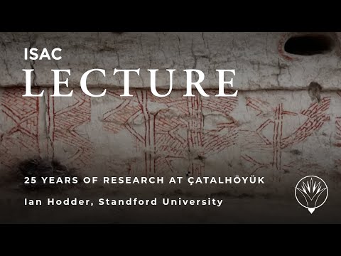 Ian Hodder | What we learned from 25 Years of Research at Catalhoyuk