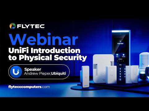 Flytec & Ubiquiti Webinar UniFi Introduction to Physical Security