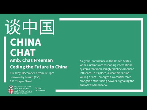 China Chat: Ambassador Chas Freeman — Ceding the Future to China