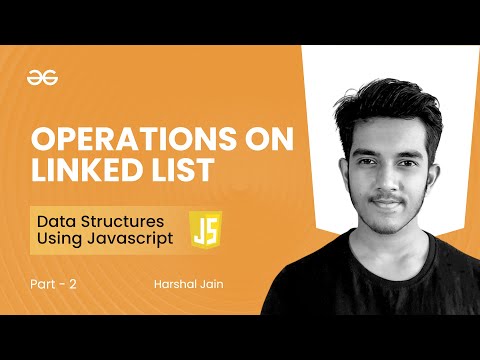 Operations on Linked List (part -2) | Data Structures using JavaScript | GeeksforGeeks Practice