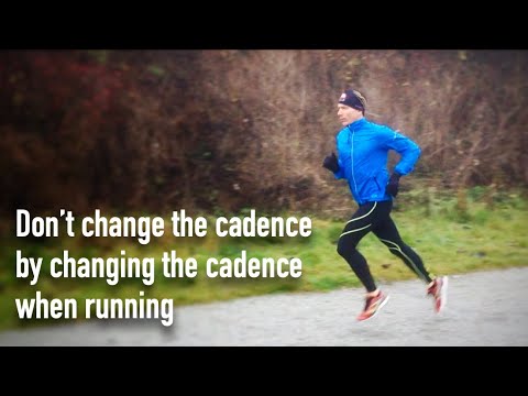 Don’t change the cadence by changing the cadence when running
