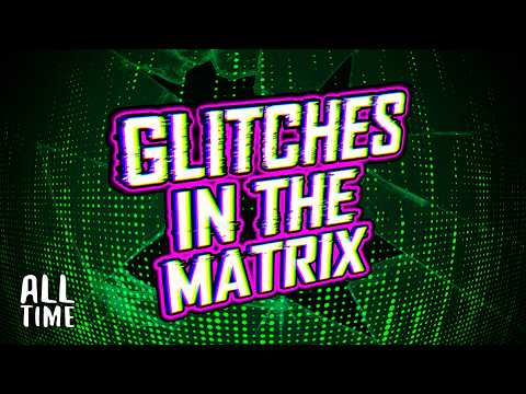 Glitches In The Matrix (Part 4)