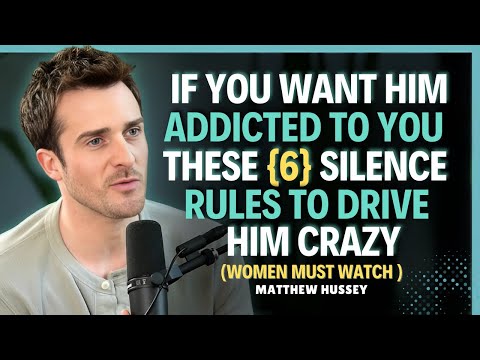 If You Want Him Addicted To You Follow THESE 6 Silence Rules To Drive Him Crazy || Matthew Hussey