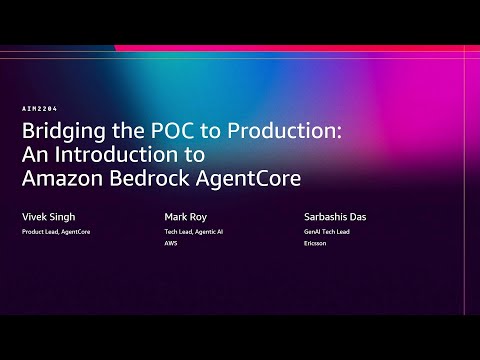 AWS re:Invent 2025 - Bridging from POC to production: An intro to Amazon Bedrock AgentCore (AIM2204)
