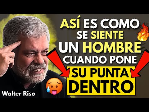 Cómo se Siente un Hombre Cuando EMTRA en Ti (Nadie te lo Había Contado Así ) | Walter Risol
