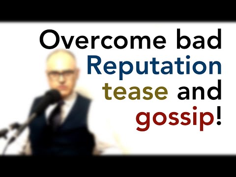 How to heal bad reputation and deal with gossip?