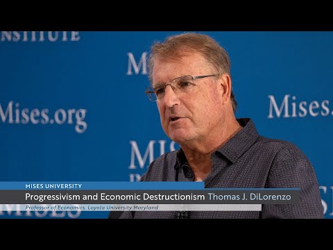 Progressivism and Economic Destructionism | Thomas J. DiLorenzo