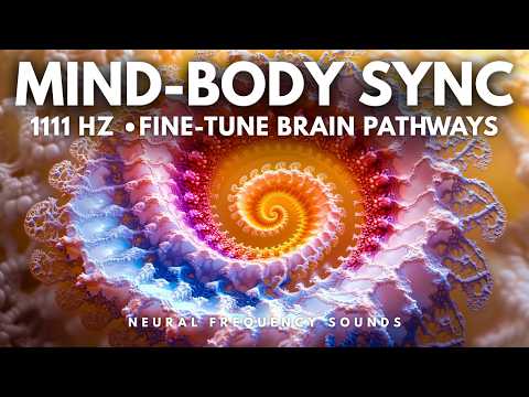 1111 Hz 🧠 Neural Recalibration Frequency • Optimize Brain-Body Connection | Meditation Music