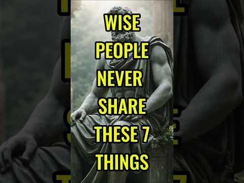 WISE PEOPLE NEVER SHARE THESE 7 THINGS #stoicism #stoic