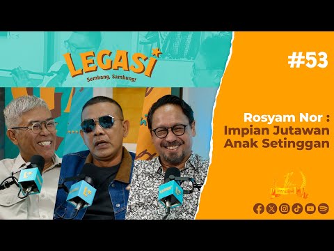 LP53 | Rosyam Nor: Impian Jutawan Anak Setinggan
