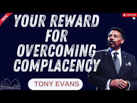 Tony Evans - Your Reward for Overcoming Complacency