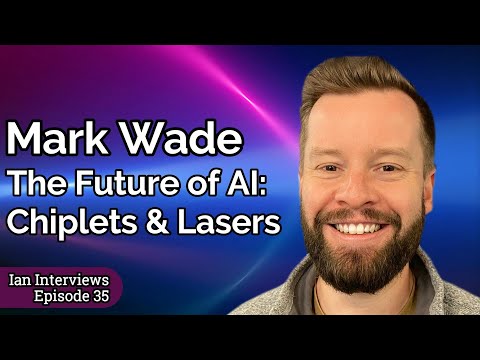 [35] Ian Interviews Mark Wade, CEO Ayar Labs