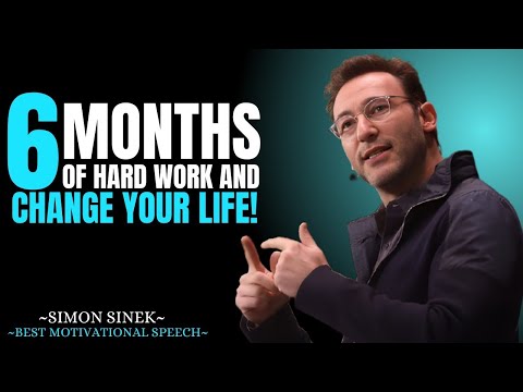 “Six Months of Hard Work And Change Your Life | Simon Sinek”
