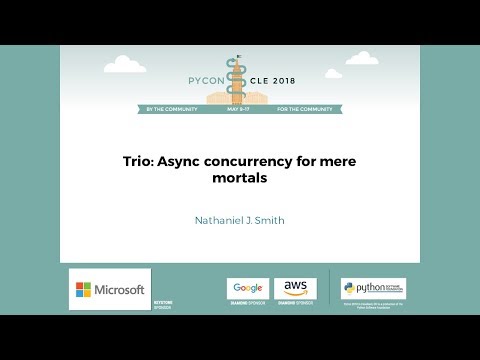 Nathaniel J. Smith - Trio: Async concurrency for mere mortals - PyCon 2018