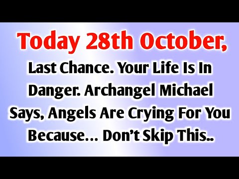 💸 Today 28th October, Last Chance. Your Life Is In Danger. Archangel Michael Says, Angels Are..