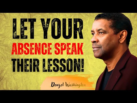 Let Your Absence Speak Their Lesson | Denzel Washington Motivation