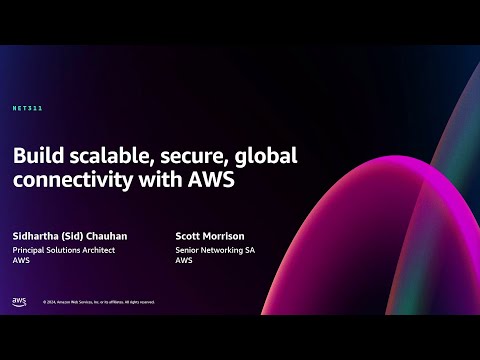 AWS re:Invent 2024 - Build scalable, secure, global connectivity with AWS (NET311)
