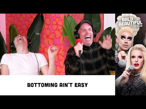 Bottoming Ain't Easy with Trixie and Katya | The Bald and the Beautiful with Trixie and Katya