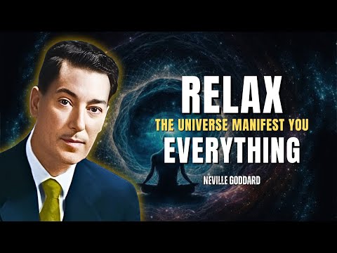Relax And Let The Universe Manifest Anything For You - Neville Goddard Motivation
