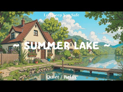 Summer Lake 🌥️ Morning Peace with Soft Nature Sound🌿 lofi hip hop &amp; chill to start your slow day