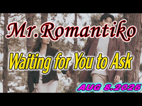 Mr Romantiko - Waiting for You to Ask Full Episode Aug 8. 2025