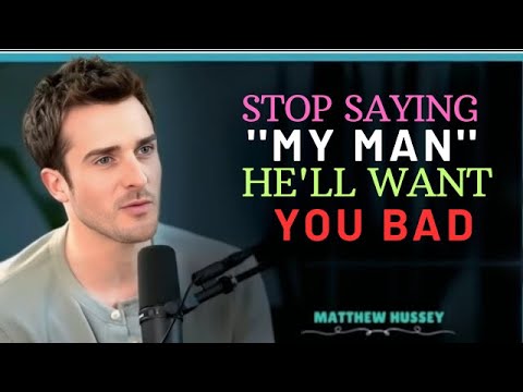 Stop Saying “My Man” 💔 | Say This Instead & He’ll Want You More | Matthew Hussey Style Advice.