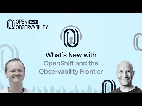 What’s New with OpenShift and the Observability Frontier