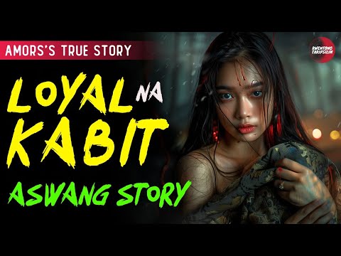 LOYAL NA KABIT | KWENTONG ASWANG | TRUE STORY | ASWANG STORY