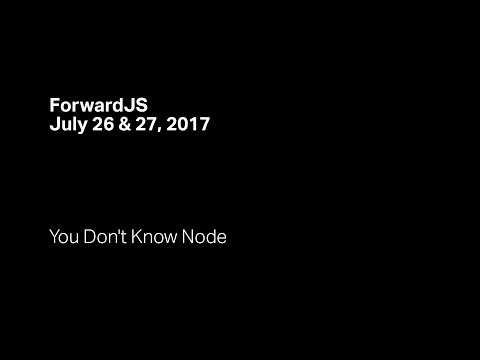 You Don't Know Node - ForwardJS San Francisco