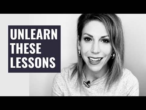 10 Unhelpful Life Lessons You Need To Unlearn Now