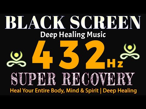 432Hz SUPER RECOVERY Frequency - Heal Your Entire Body, Mind & Spirit | Deep Healing Music