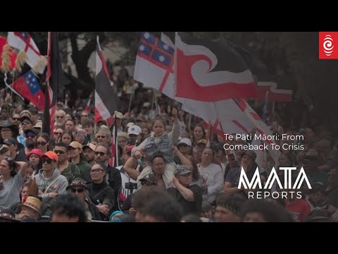 MATA Reports | Te Pāti Māori: From Comeback to Crisis | RNZ