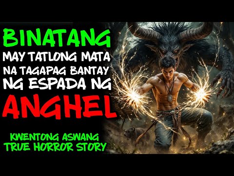BINATANG MAY TATLONG MATA NA TAGAPAG BANTAY NG ESPADA NG ANGHEL | KWENTONG ASWANG | True Story