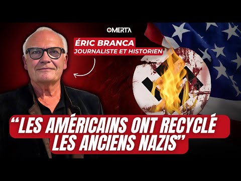 ÉRIC BRANCA : "LES AMÉRICAINS ONT RECYCLÉ LES ANCIENS NAZIS"