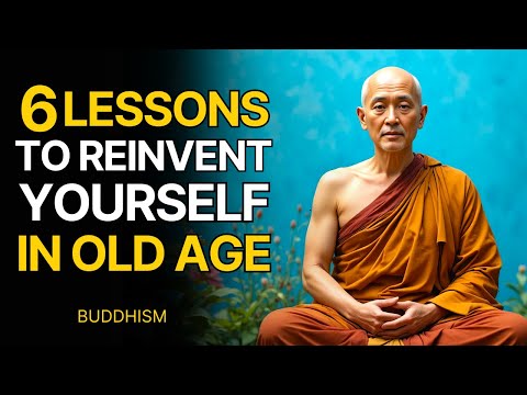 6 Buddhist Lessons to Reinvent Yourself in Old Age