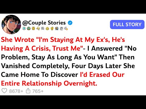 She Wrote "I'm Staying At My Ex's, He's Having A Crisis, Trust Me"- I Answered "No Problem, Stay...