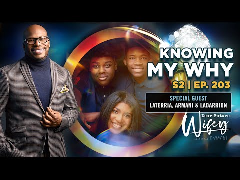 Dear Future Wifey S2, E203: Knowing My Why (LaTerria, Armani, & LaDarrion)