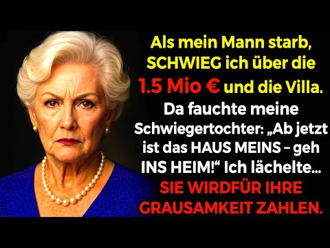 Als mein Mann starb, brüllte Schwiegertochter: „Jetzt ICH – ins Heim!“ 1.5 Mio € kannte sie nicht