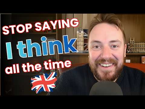 Never Say I Think Again | 16 British English Alternatives